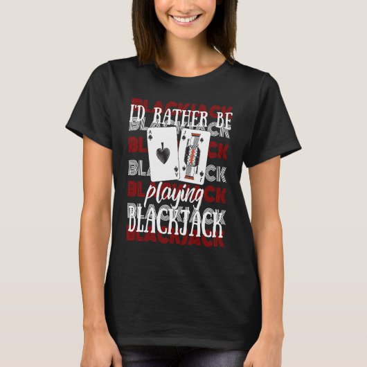 I'd Rather Be Playing Blackjack T-Shirt (Vorderseite)
