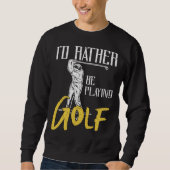 Id Rather Be Playing Golf Trainer Sweatshirt (Vorderseite)
