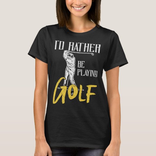 Id Rather Be Playing Golf Trainer T-Shirt (Vorderseite)