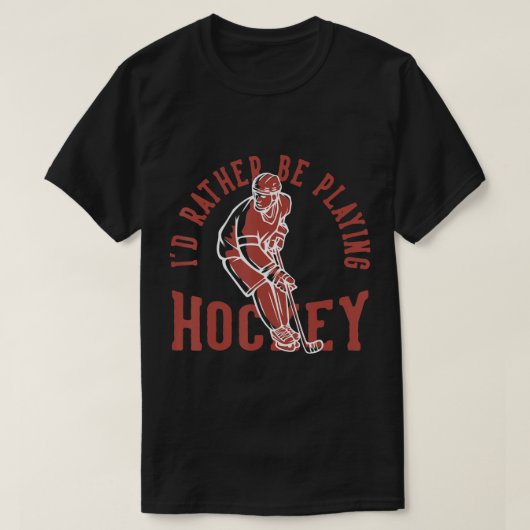Id Rather Be Playing Hockey  T-Shirt (Design vorne)