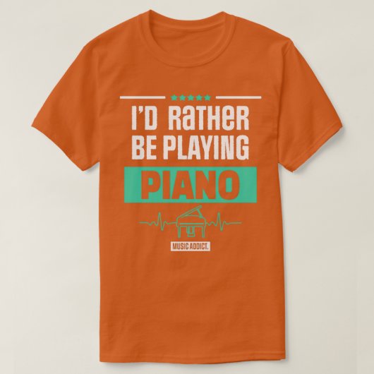 ID RATHER BE PLAYING PIANO PIANIST MUSIC GIFT  T-Shirt (Design vorne)