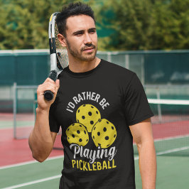 I'd Rather Be Playing Pickleball funny Pickleball T-Shirt