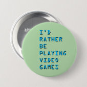 I'd rather be playing video games badge button (Vorne & Hinten)