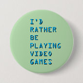 I'd rather be playing video games badge button (Vorderseite)