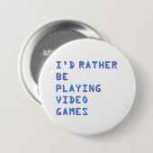 I'd rather be playing video games badge button (Vorne & Hinten)