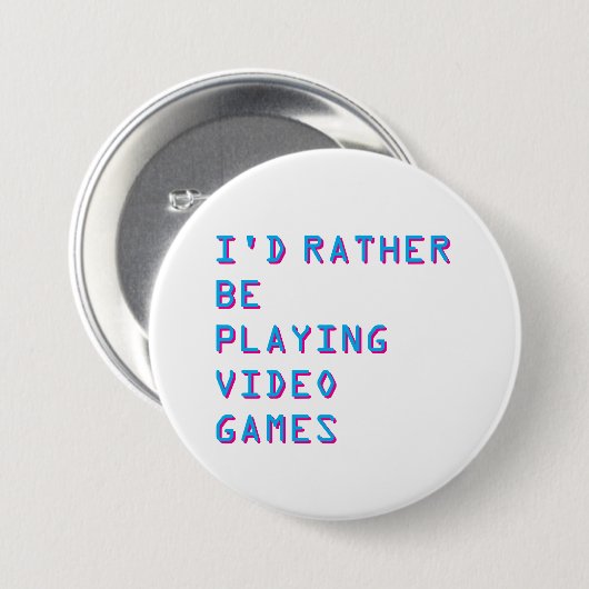 I'd rather be playing video games badge button (Vorne & Hinten)