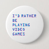 I'd rather be playing video games badge button (Vorderseite)