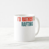 I'D Rather Be Rafting Funny Raft Rafting Rafter Kaffeetasse (VorderseiteRechts)