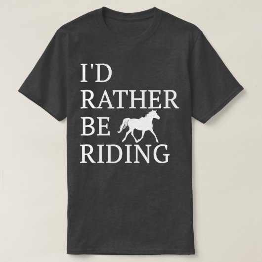 Id Rather Be Riding For Horse Lovers T-Shirt (Design vorne)