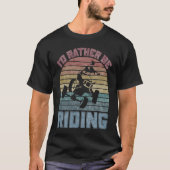I'd Rather Be Riding Four Wheeler ATV Quad Racing T-Shirt (Vorderseite)