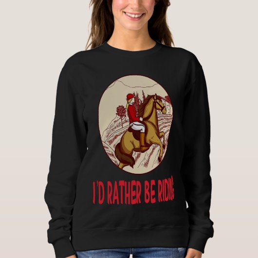I'd Rather Be Riding Horses Stable Riding Rider Sweatshirt (Vorderseite)