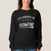 I'd rather be Rowing  rowing  fan Sweatshirt (Vorderseite)