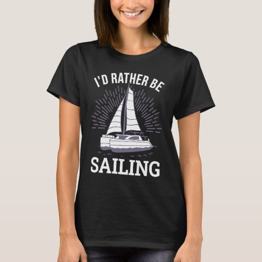 I'd Rather Be Sailing Catamaran Captain  6 T-Shirt (Vorderseite)