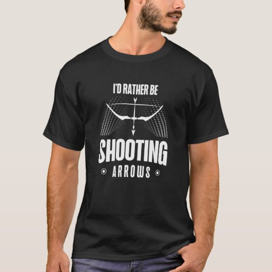 I'd Rather Be Shooting Arrows Arhcery Archer Bow A T-Shirt (Vorderseite)