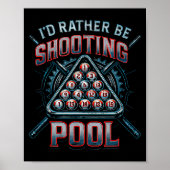 I'd Rather Be Shooting Ol 8 Ball Player Billiards  Poster (Vorne)