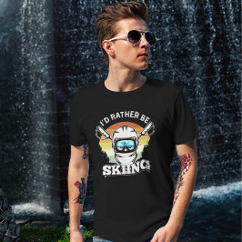 I'd Rather be Skiing, Funny skier Gift T-Shirt