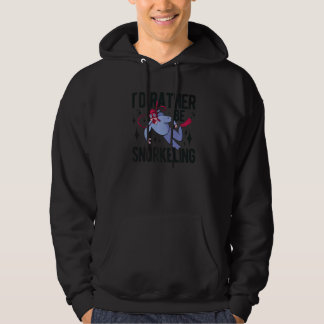 I'd Rather Be Snorkeling Apnoe Diver Scuba Underwa Hoodie