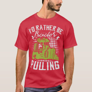 I'd Rather Be Tractor Pulling Farmer Agriculture F T-Shirt