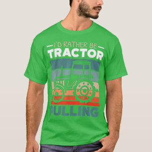 I'd Rather Be Tractor Pulling Farming Farmer Agric T-Shirt
