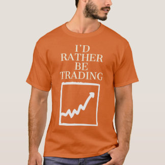 Id rather be trading 1 T-Shirt