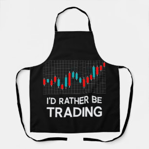 I'd Rather be Trading Stock Market Trading Gift Schürze