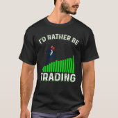 I'd Rather Be Trading T-Shirt (Vorderseite)