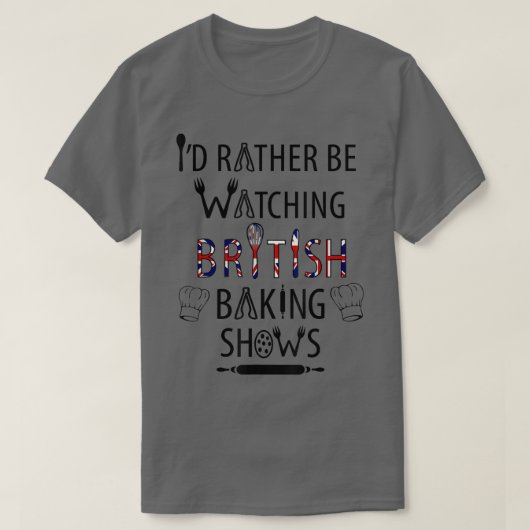 I'd Rather Be Watching British Baking Shows  UK Ba T-Shirt (Design vorne)