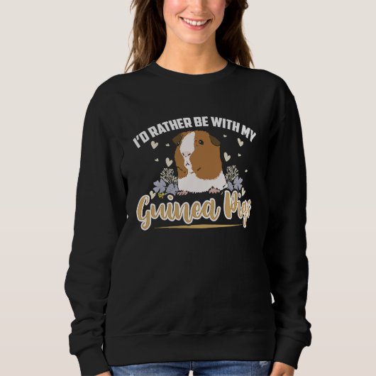 i'd rather be with my guinea pigs  Guinea Pig Sweatshirt (Vorderseite)