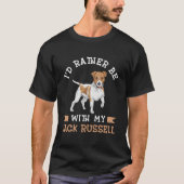 I'D Rather Be With My Jack Russell Terrier T-Shirt (Vorderseite)