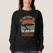 I'D Rather Be Workout Planch Calisthenics Exercise Sweatshirt (Vorderseite)