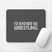 I'd Rather Be Wrestling Funny Wrestler Quotes Boys Mousepad (Mit Mouse)