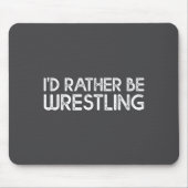 I'd Rather Be Wrestling Funny Wrestler Quotes Boys Mousepad (Vorne)