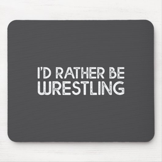 I'd Rather Be Wrestling Funny Wrestler Quotes Boys Mousepad (Vorne)