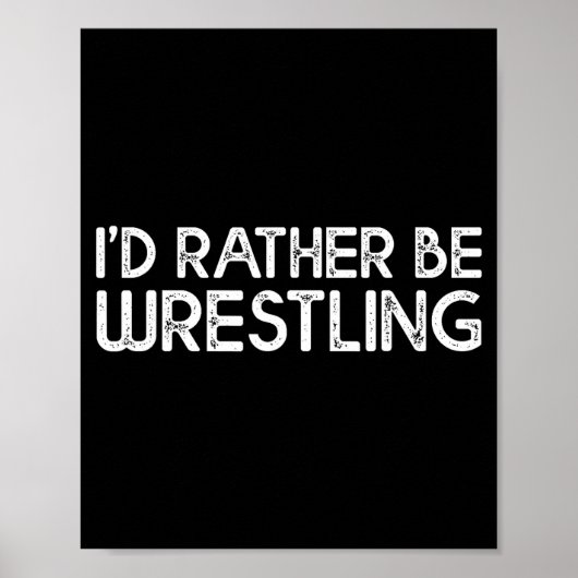 I'd Rather Be Wrestling Funny Wrestler Quotes Boys Poster (Vorne)