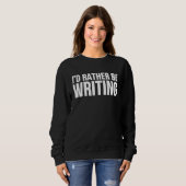 I'd Rather Be Writing Writing Author Sweatshirt (Vorne ganz)