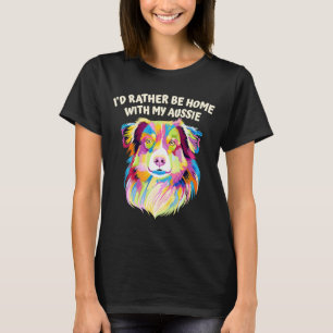 Id Rather Be Zuhause mit My Aussie Australian Shep T-Shirt