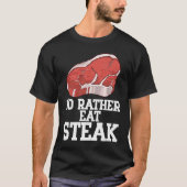 I'd Rather Eat Steak Raw Steak Meat Food Beef Cow T-Shirt (Vorderseite)