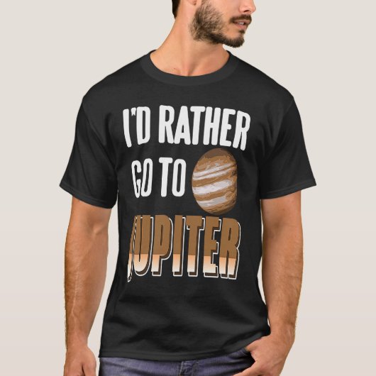 I'd Rather Go To JUPITER Retro Astronomer Present T-Shirt (Vorderseite)