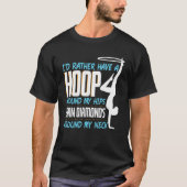 Id Rather Have A Hoop Around My Hips Hula Hoop T-Shirt (Vorderseite)