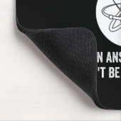 I'd Rather Have Questions That Can't Be Answered T Mousepad (Ecke)