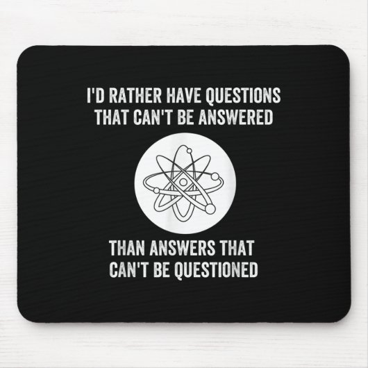 I'd Rather Have Questions That Can't Be Answered T Mousepad (Vorne)