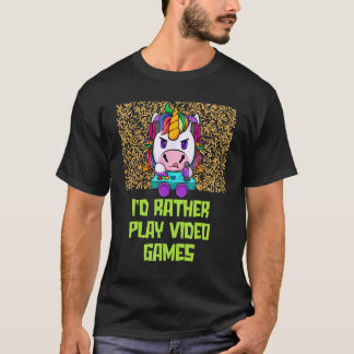 Id Rather Play Video Games  Gamer Humor Gaming T-Shirt