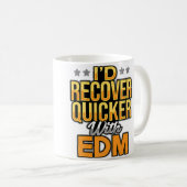 I'D Recover Quicker With Edm Stars Kaffeetasse (VorderseiteRechts)