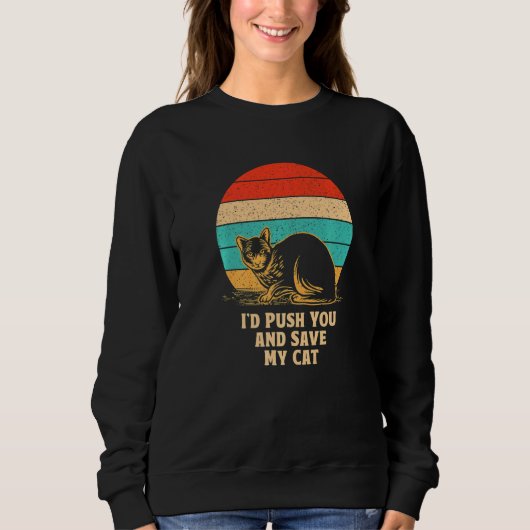 I'd Save My Cat Friends Cat  Buddy Kitten Sarcasti Sweatshirt (Vorderseite)