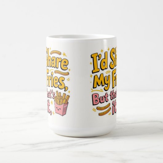 I'd share my fries but that's it kaffeetasse (Mittel)