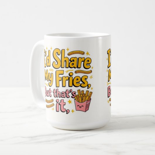 I'd share my fries but that's it kaffeetasse (Vorderseite Links)