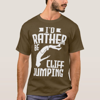 Id statt Cliff Jumping Cliff Jumping Cliff Jumping T-Shirt