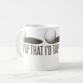 I'D Tap That  Funny Golf Golfing Golfer Humor Kaffeetasse (Vorderseite Links)