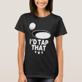 I'd Tap That  Golf Player Golfing Golfer Coach Gra T-Shirt (Vorderseite)