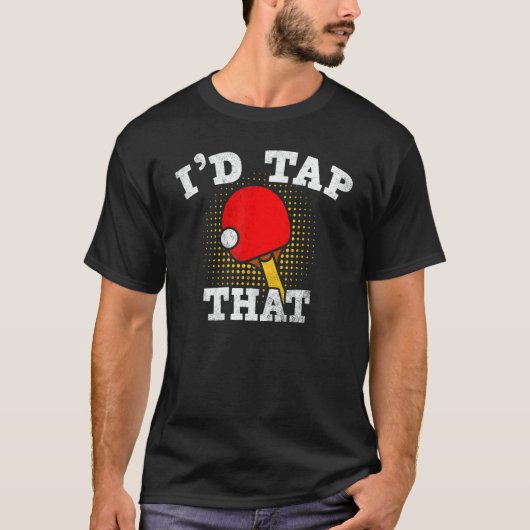 Id Tap That Table Tennis Ping Pong T-Shirt (Vorderseite)
